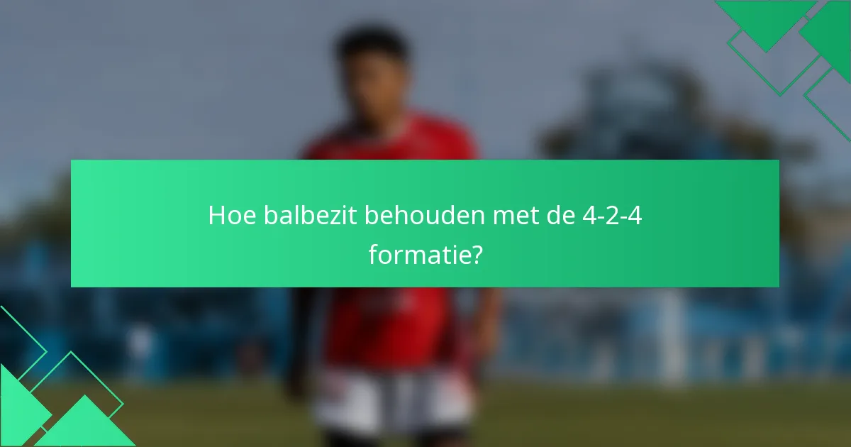 Hoe balbezit behouden met de 4-2-4 formatie?