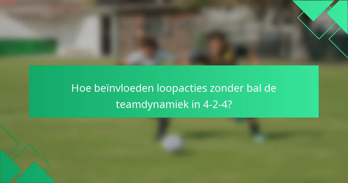 Hoe beïnvloeden loopacties zonder bal de teamdynamiek in 4-2-4?
