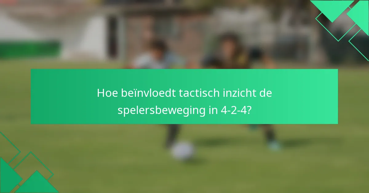 Hoe beïnvloedt tactisch inzicht de spelersbeweging in 4-2-4?
