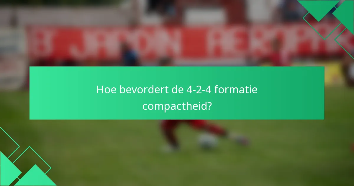 Hoe bevordert de 4-2-4 formatie compactheid?