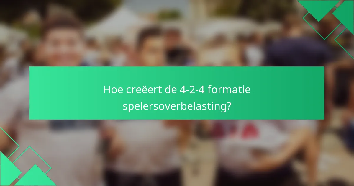 Hoe creëert de 4-2-4 formatie spelersoverbelasting?