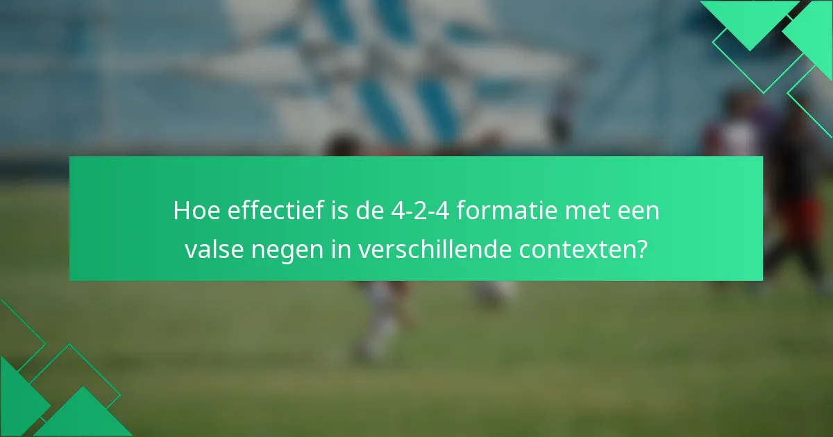 Hoe effectief is de 4-2-4 formatie met een valse negen in verschillende contexten?