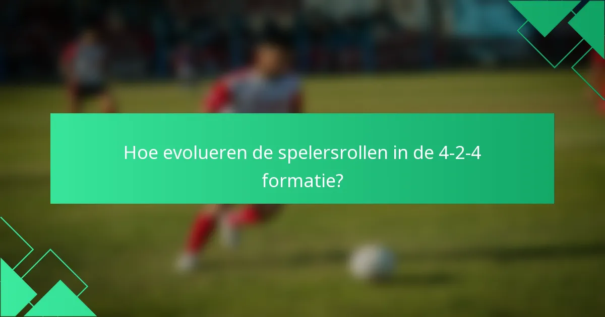 Hoe evolueren de spelersrollen in de 4-2-4 formatie?