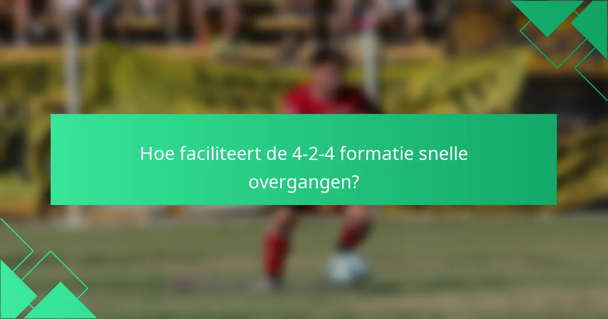 Hoe faciliteert de 4-2-4 formatie snelle overgangen?