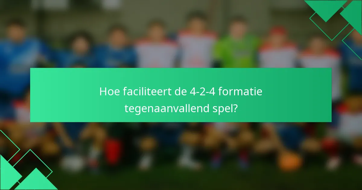 Hoe faciliteert de 4-2-4 formatie tegenaanvallend spel?