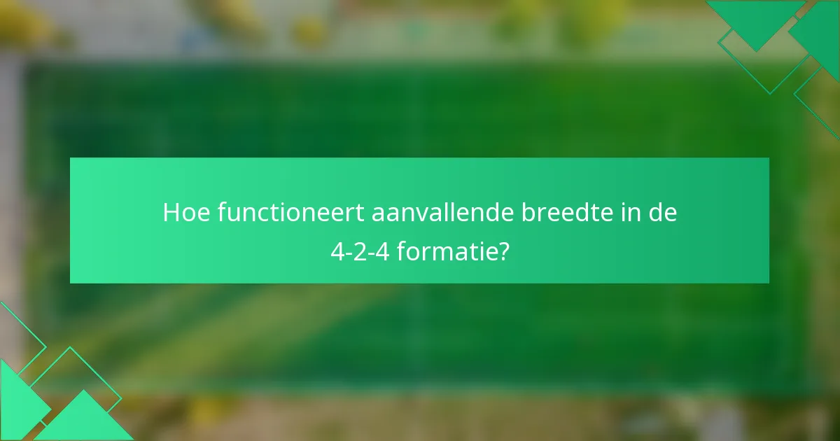Hoe functioneert aanvallende breedte in de 4-2-4 formatie?