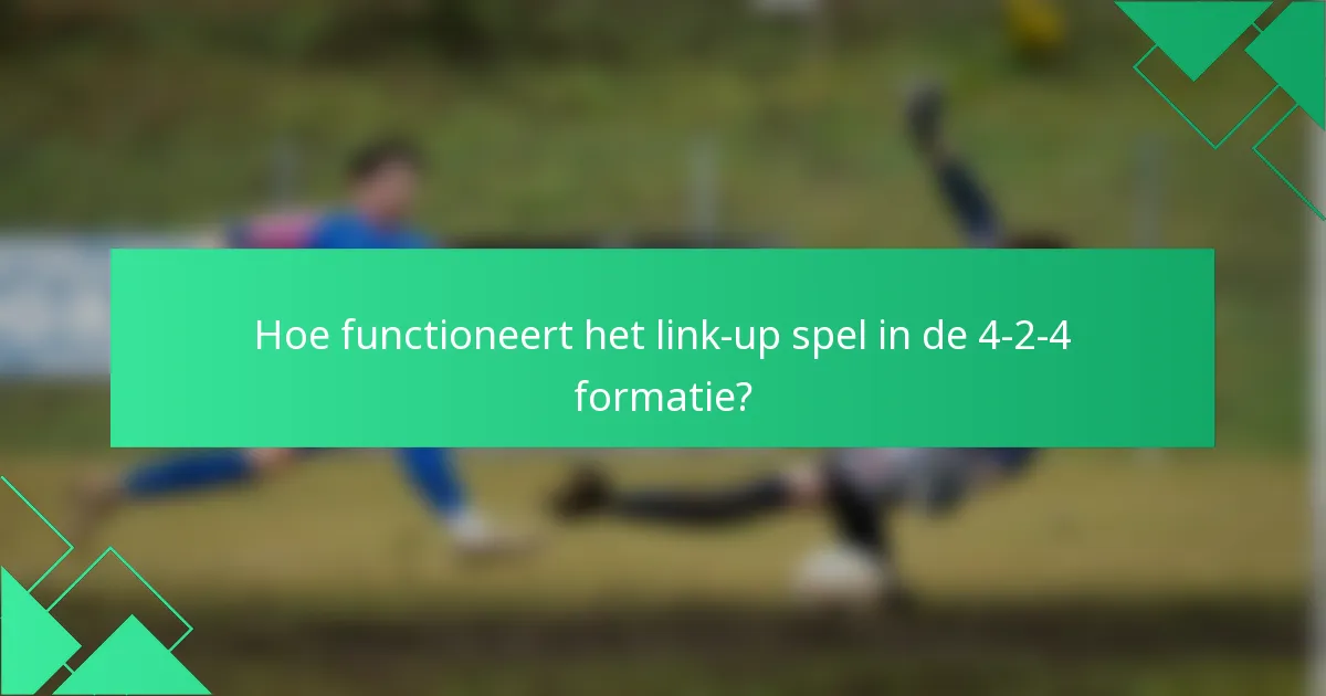 Hoe functioneert het link-up spel in de 4-2-4 formatie?