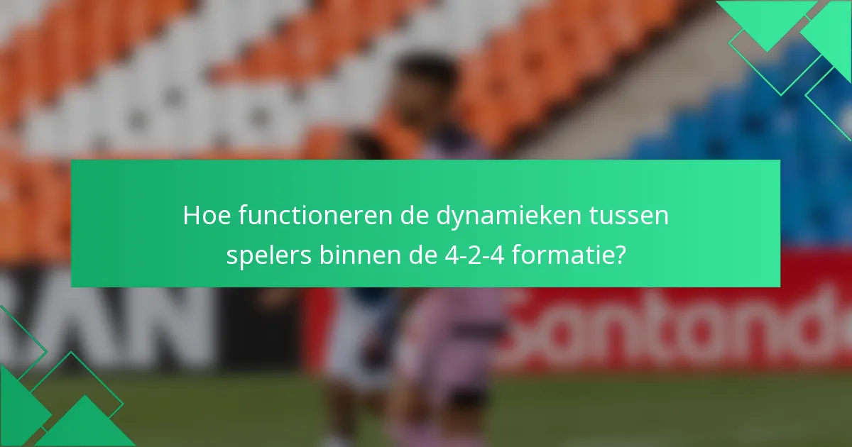 Hoe functioneren de dynamieken tussen spelers binnen de 4-2-4 formatie?