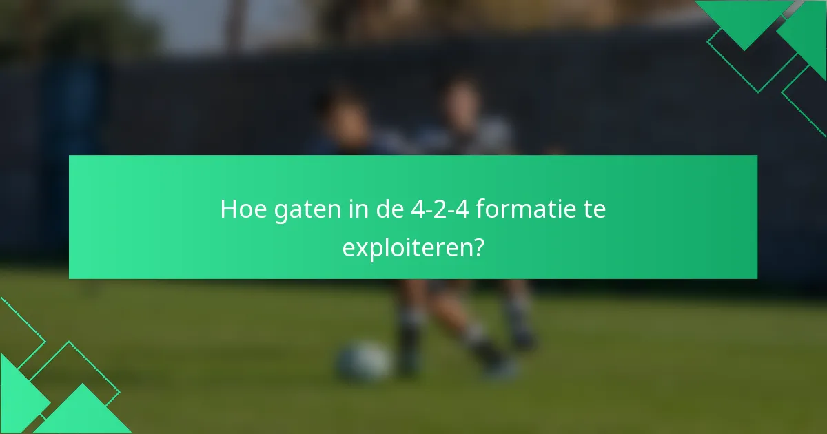 Hoe gaten in de 4-2-4 formatie te exploiteren?