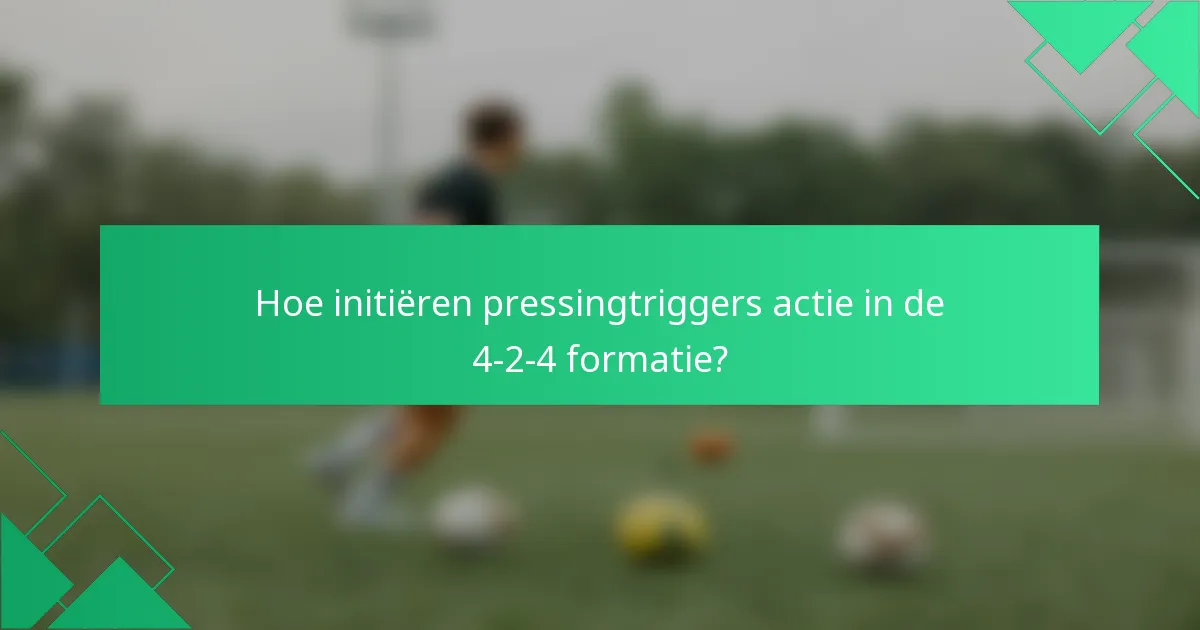 Hoe initiëren pressingtriggers actie in de 4-2-4 formatie?