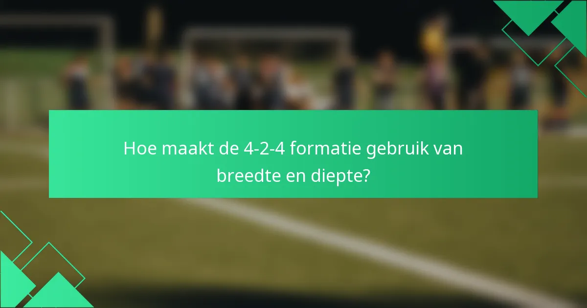 Hoe maakt de 4-2-4 formatie gebruik van breedte en diepte?