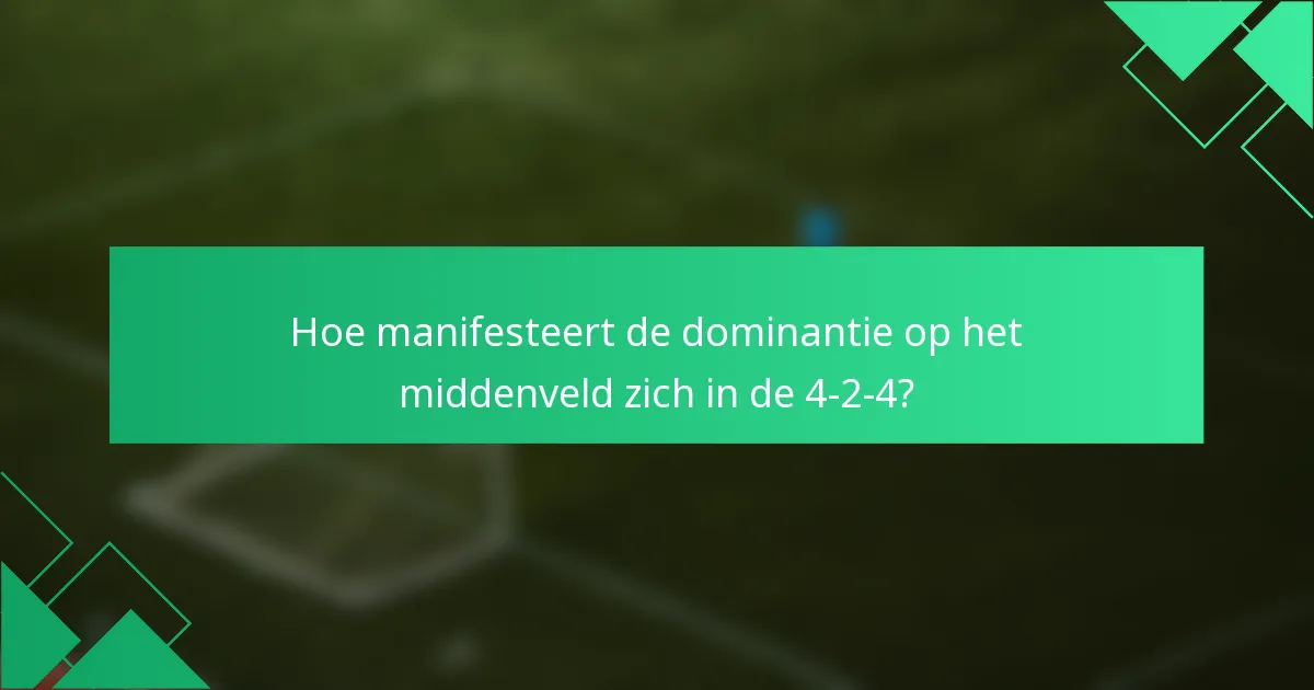 Hoe manifesteert de dominantie op het middenveld zich in de 4-2-4?