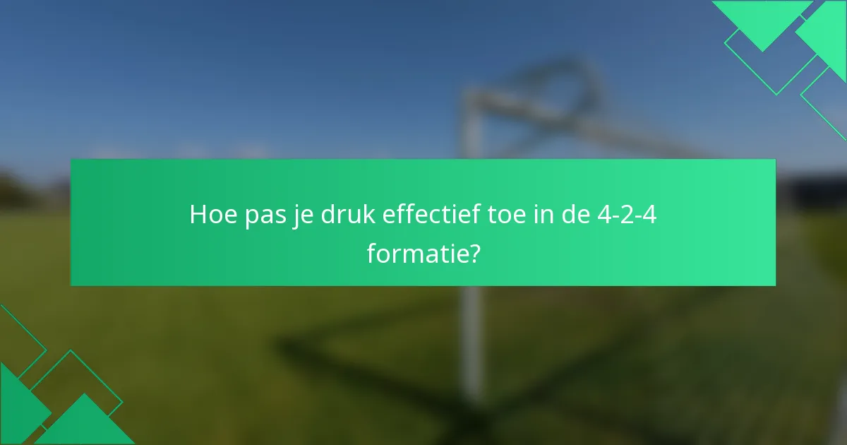Hoe pas je druk effectief toe in de 4-2-4 formatie?