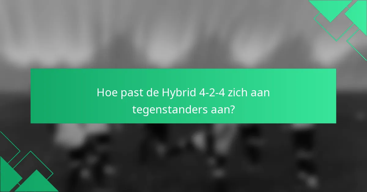 Hoe past de Hybrid 4-2-4 zich aan tegenstanders aan?