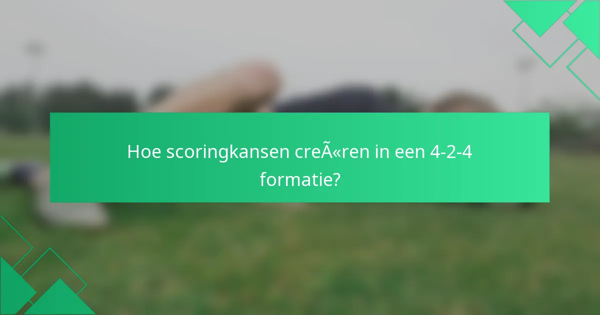 Hoe scoringkansen creëren in een 4-2-4 formatie?
