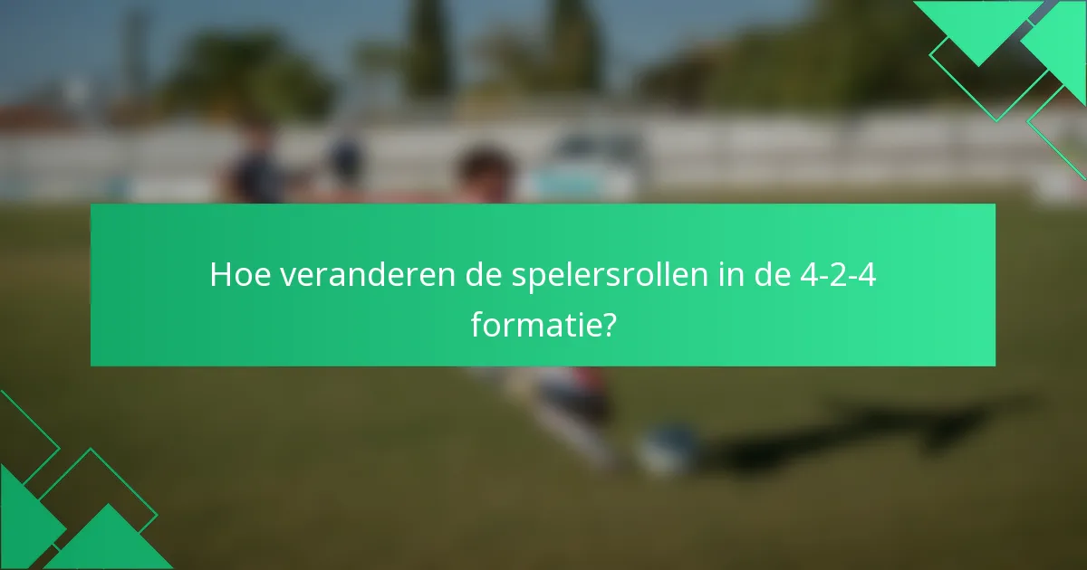 Hoe veranderen de spelersrollen in de 4-2-4 formatie?