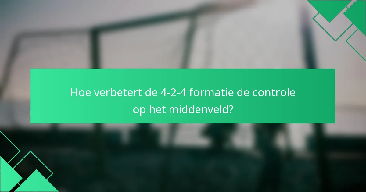Hoe verbetert de 4-2-4 formatie de controle op het middenveld?