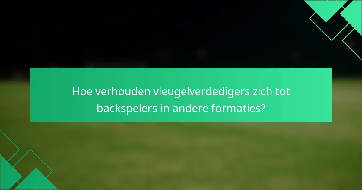 Hoe verhouden vleugelverdedigers zich tot backspelers in andere formaties?