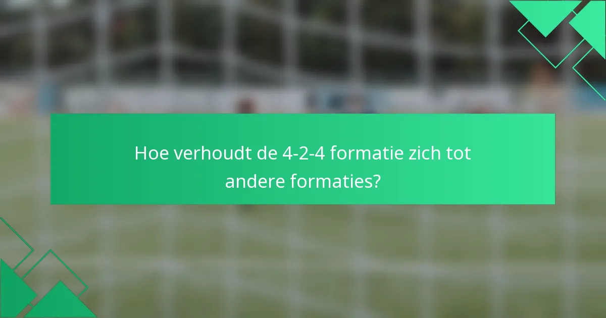 Hoe verhoudt de 4-2-4 formatie zich tot andere formaties?