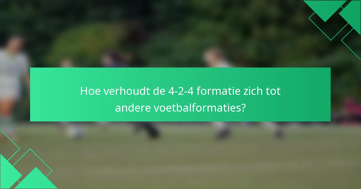 Hoe verhoudt de 4-2-4 formatie zich tot andere voetbalformaties?