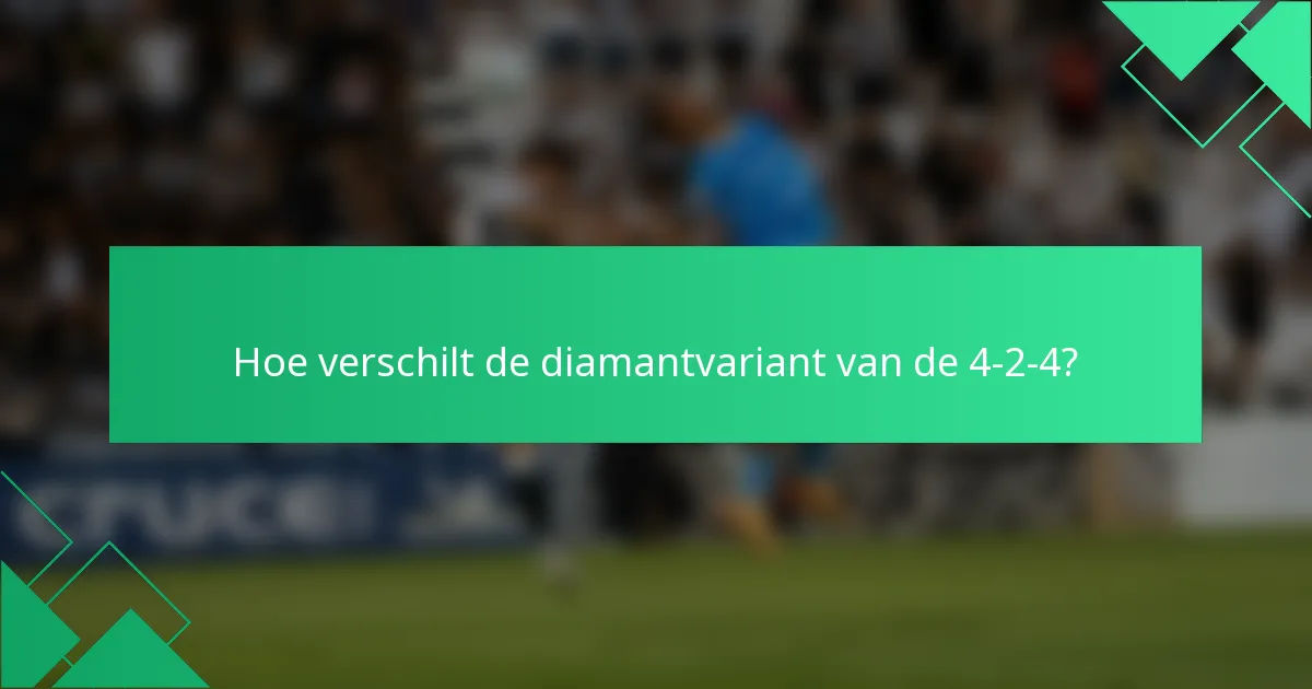 Hoe verschilt de diamantvariant van de 4-2-4?