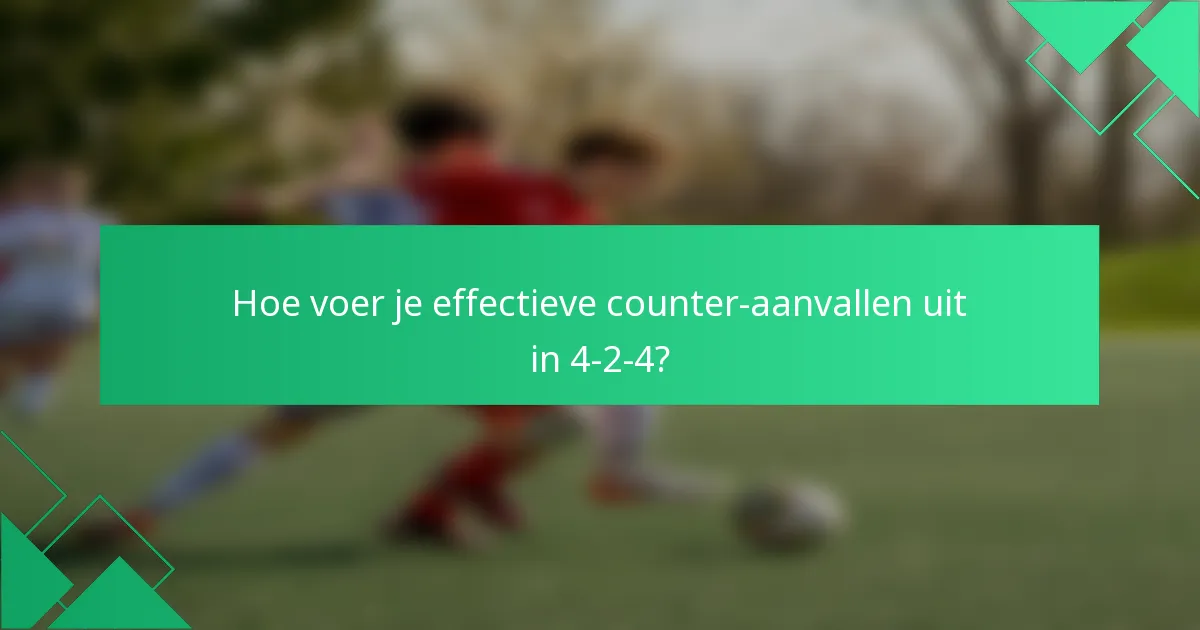 Hoe voer je effectieve counter-aanvallen uit in 4-2-4?