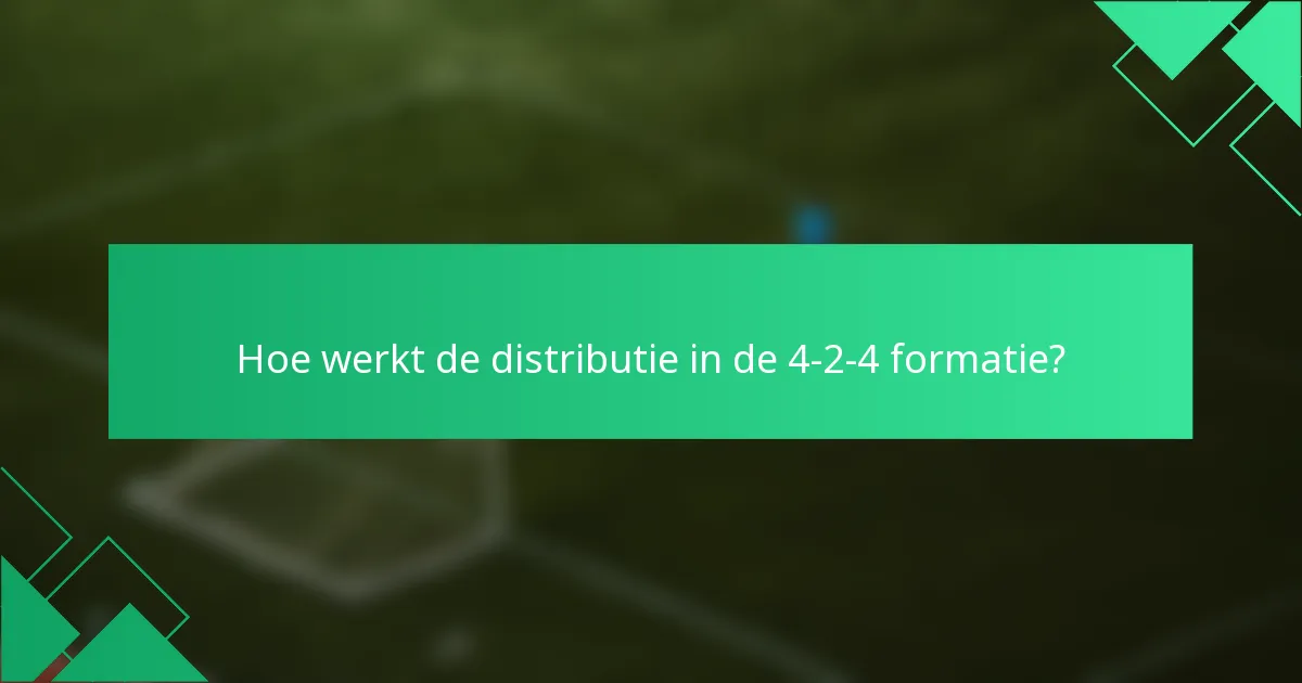 Hoe werkt de distributie in de 4-2-4 formatie?