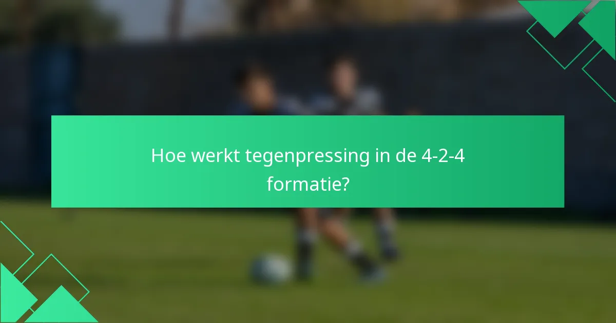 Hoe werkt tegenpressing in de 4-2-4 formatie?