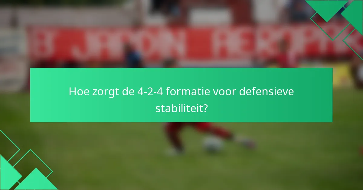 Hoe zorgt de 4-2-4 formatie voor defensieve stabiliteit?