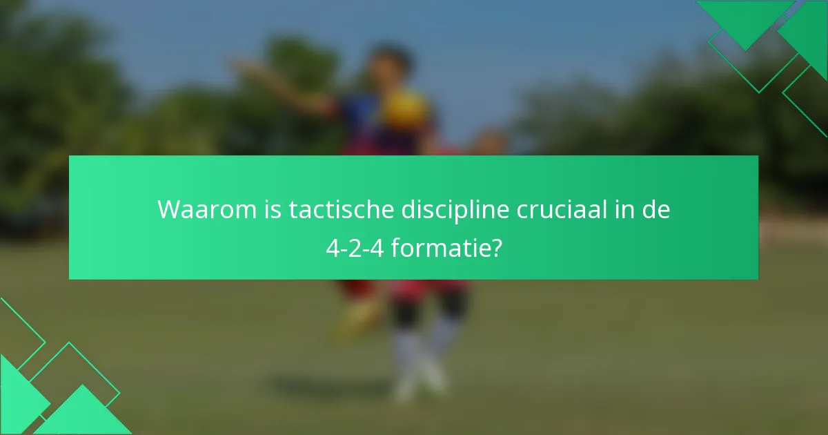 Waarom is tactische discipline cruciaal in de 4-2-4 formatie?