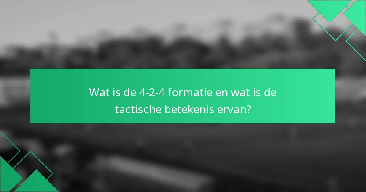 Wat is de 4-2-4 formatie en wat is de tactische betekenis ervan?