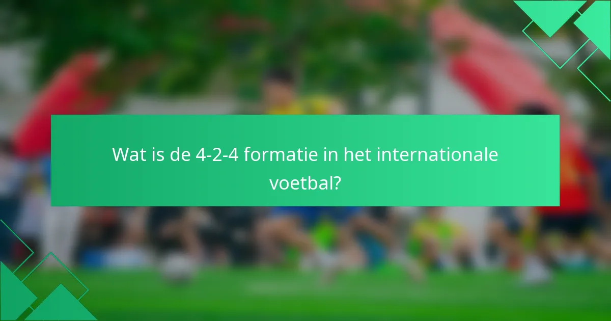 Wat is de 4-2-4 formatie in het internationale voetbal?