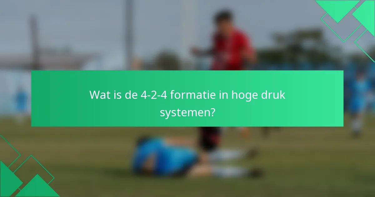 Wat is de 4-2-4 formatie in hoge druk systemen?