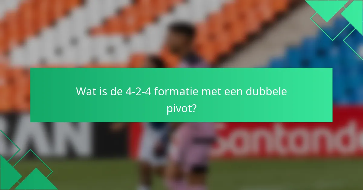 Wat is de 4-2-4 formatie met een dubbele pivot?