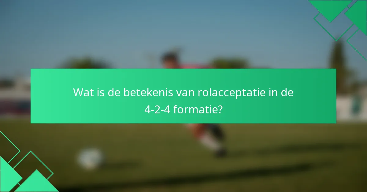 Wat is de betekenis van rolacceptatie in de 4-2-4 formatie?