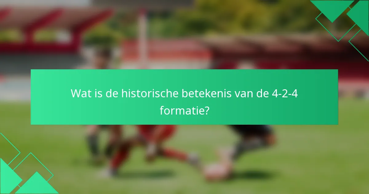 Wat is de historische betekenis van de 4-2-4 formatie?