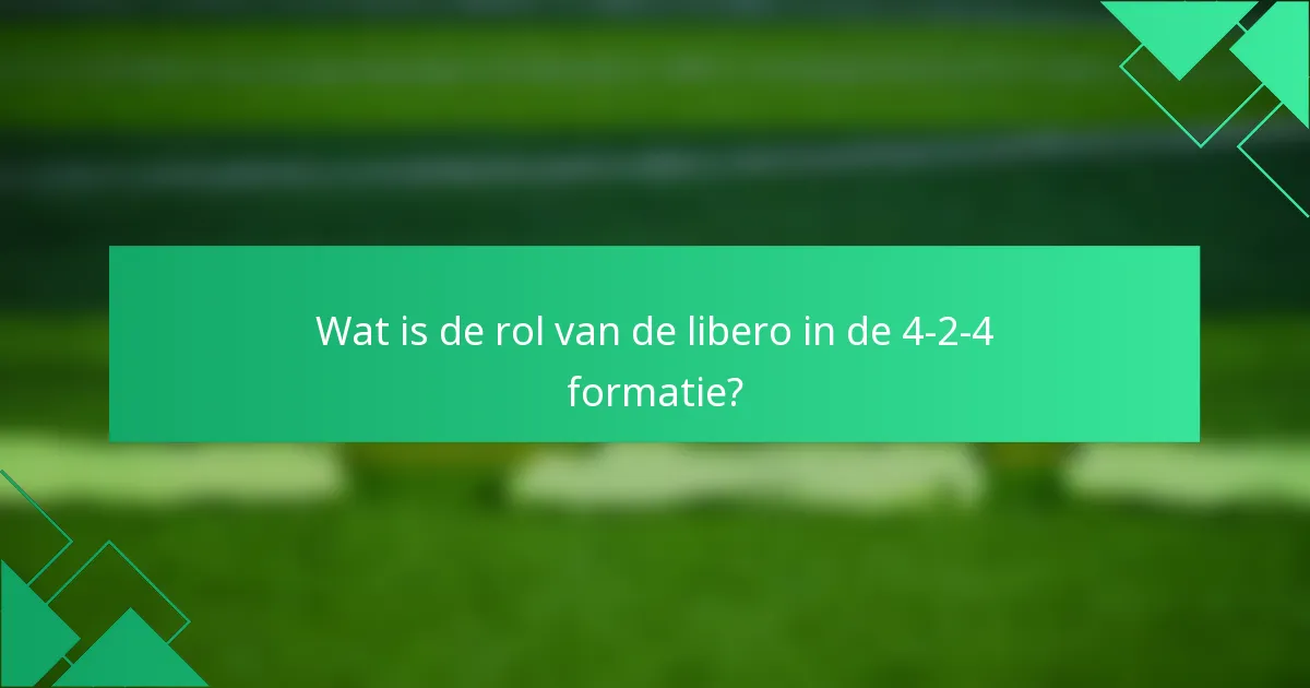 Wat is de rol van de libero in de 4-2-4 formatie?