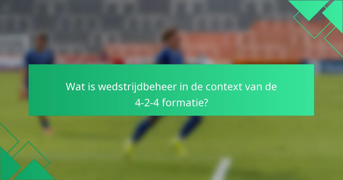 Wat is wedstrijdbeheer in de context van de 4-2-4 formatie?