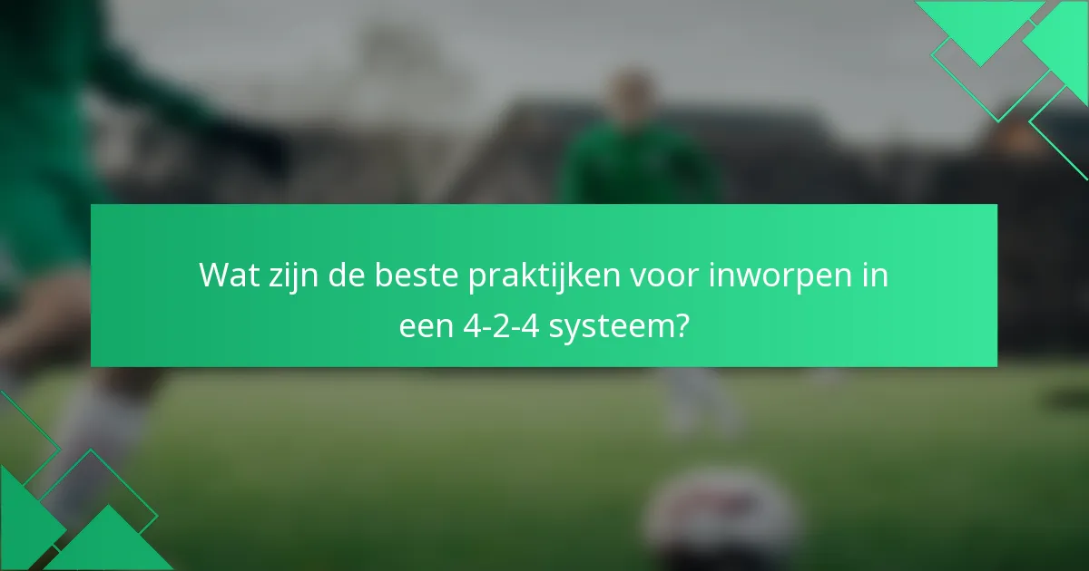 Wat zijn de beste praktijken voor inworpen in een 4-2-4 systeem?