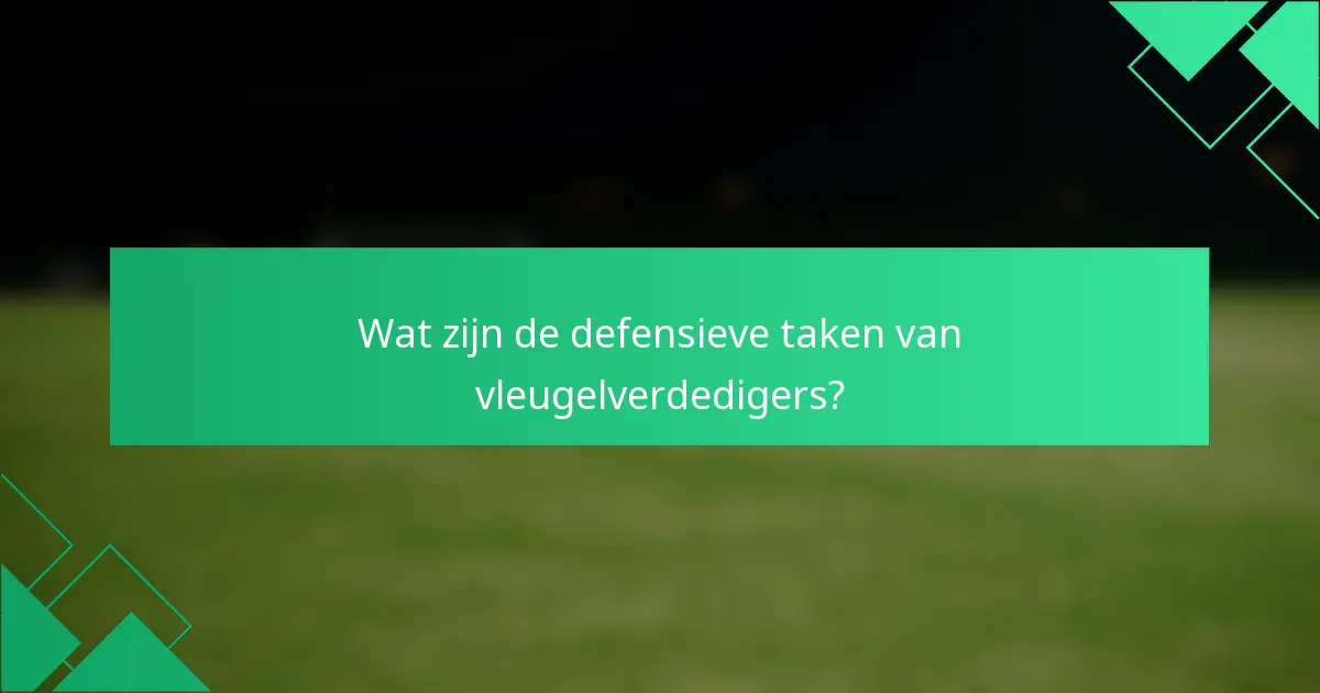 Wat zijn de defensieve taken van vleugelverdedigers?