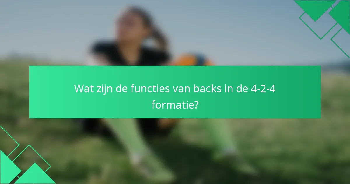 Wat zijn de functies van backs in de 4-2-4 formatie?