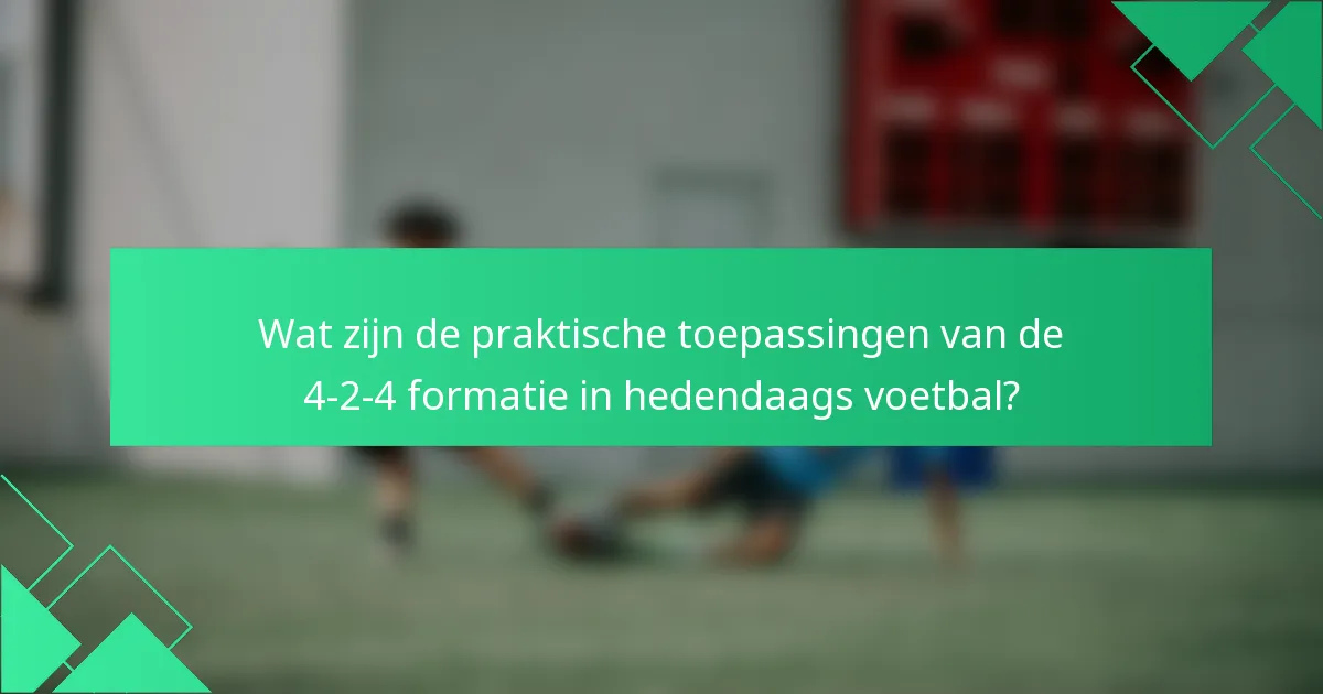 Wat zijn de praktische toepassingen van de 4-2-4 formatie in hedendaags voetbal?