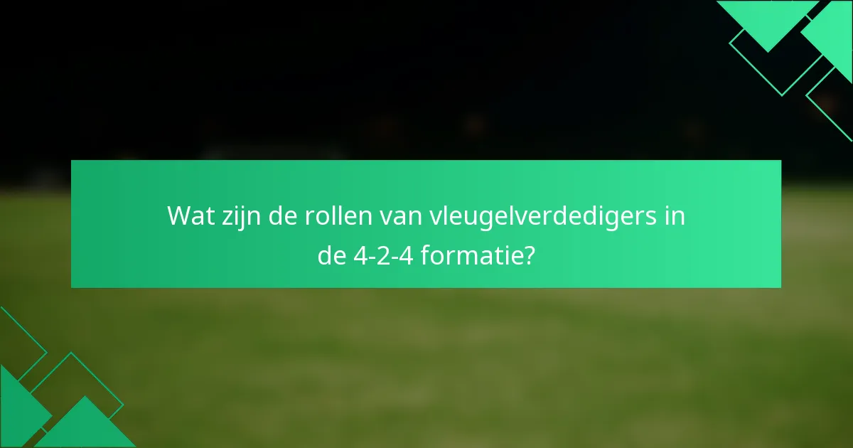 Wat zijn de rollen van vleugelverdedigers in de 4-2-4 formatie?