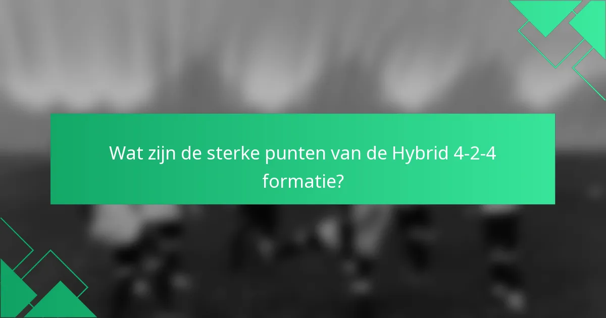Wat zijn de sterke punten van de Hybrid 4-2-4 formatie?