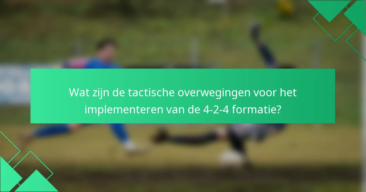 Wat zijn de tactische overwegingen voor het implementeren van de 4-2-4 formatie?