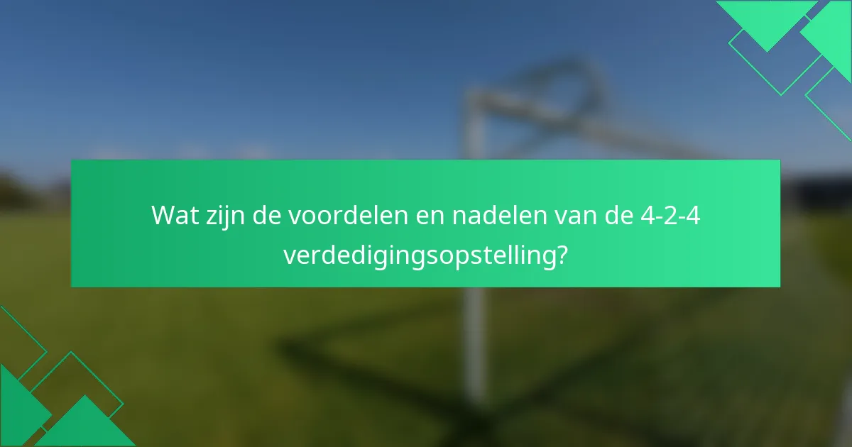 Wat zijn de voordelen en nadelen van de 4-2-4 verdedigingsopstelling?