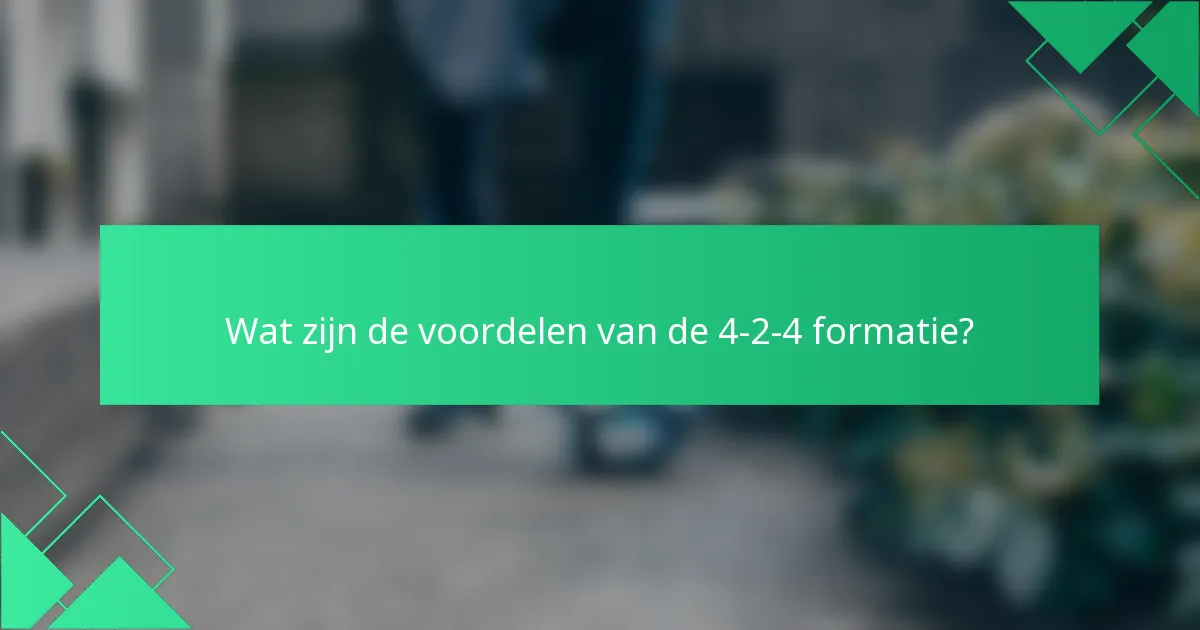Wat zijn de voordelen van de 4-2-4 formatie?
