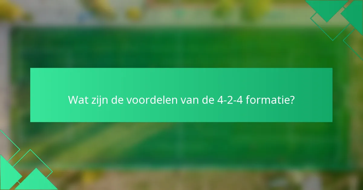 Wat zijn de voordelen van de 4-2-4 formatie?