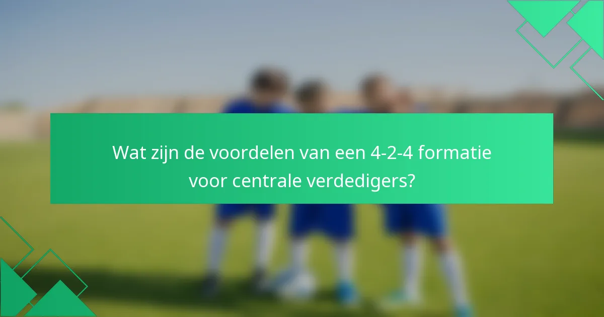 Wat zijn de voordelen van een 4-2-4 formatie voor centrale verdedigers?