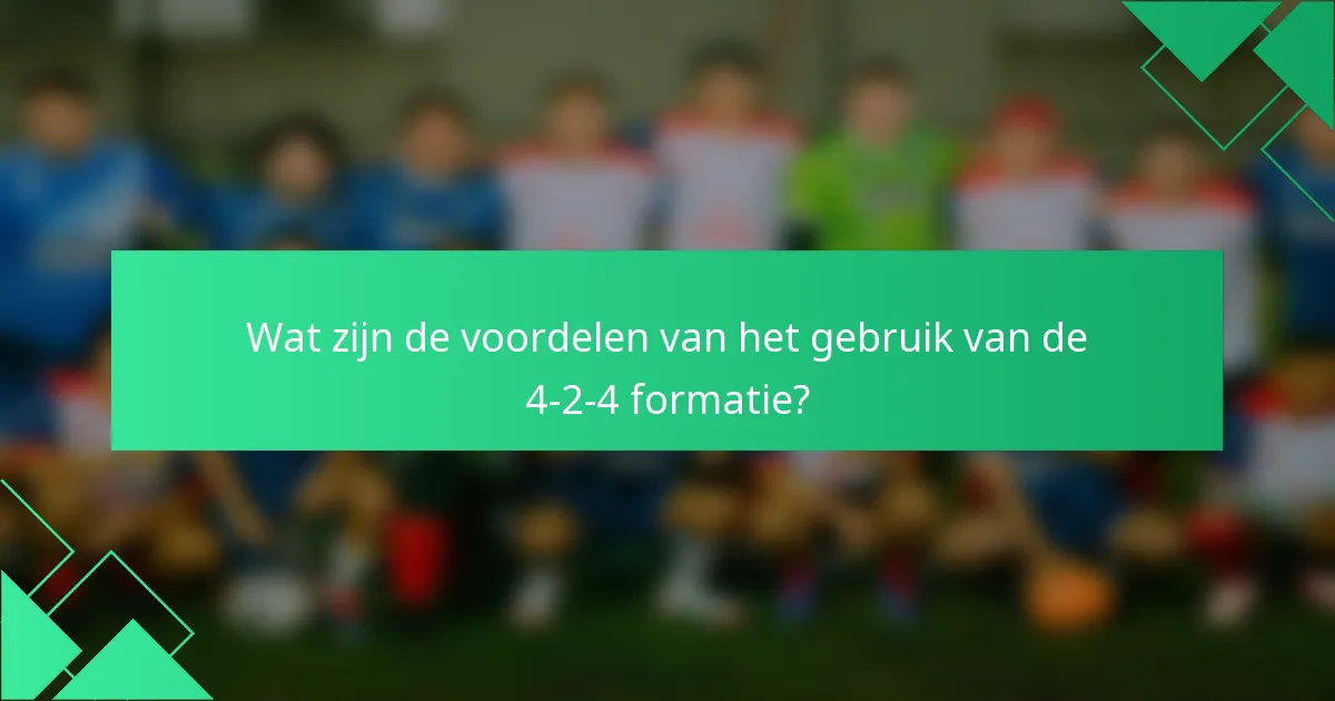 Wat zijn de voordelen van het gebruik van de 4-2-4 formatie?